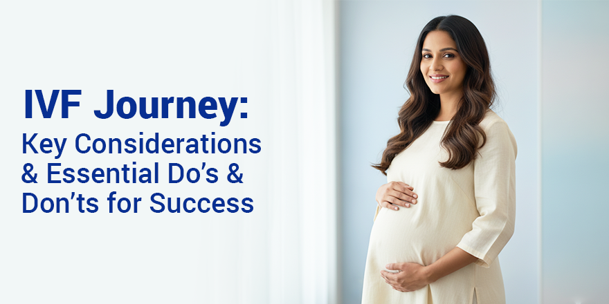IVF Journey: Key Considerations and Essential Do's and Don'ts for Success